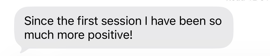 Client message: Since the first session I have been so much more positive!